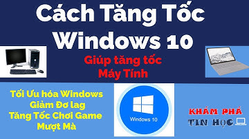 Cách tối ưu hóa win 10 - Tăng tốc máy tính