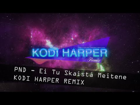 PND — EI TU SKAISTĀ MEITENE (KODI HARPER REMIX)