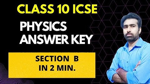 icse Sem. 2 physics Answer Key || Sec. B || Class 10 || ICSE || Sem. 2