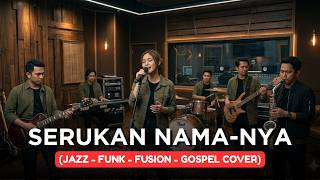 SERUKAN NAMA-NYA | JAZZ-FUNK-FUSION-GOSPEL COVER