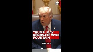 Trump wants to repaint fountain at WWII Memorial in DC