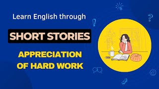 Learn English through story - Appreciation of Hard Work