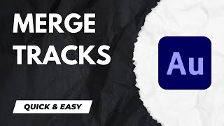 How to Merge Tracks Into One Track - Adobe Audition Tutorial for Beginners