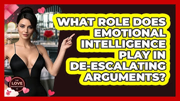 What Role Does Emotional Intelligence Play In De-escalating Arguments? - The Love Workshop