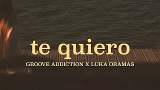 Groove Addiction X Luka Oramas - Te Quiero