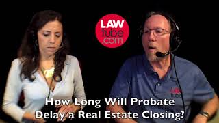 How long will probate delay a real estate closing?