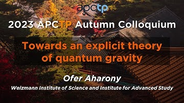 Towards an explicit theory of quantum gravity | Prof. Ofer Aharony