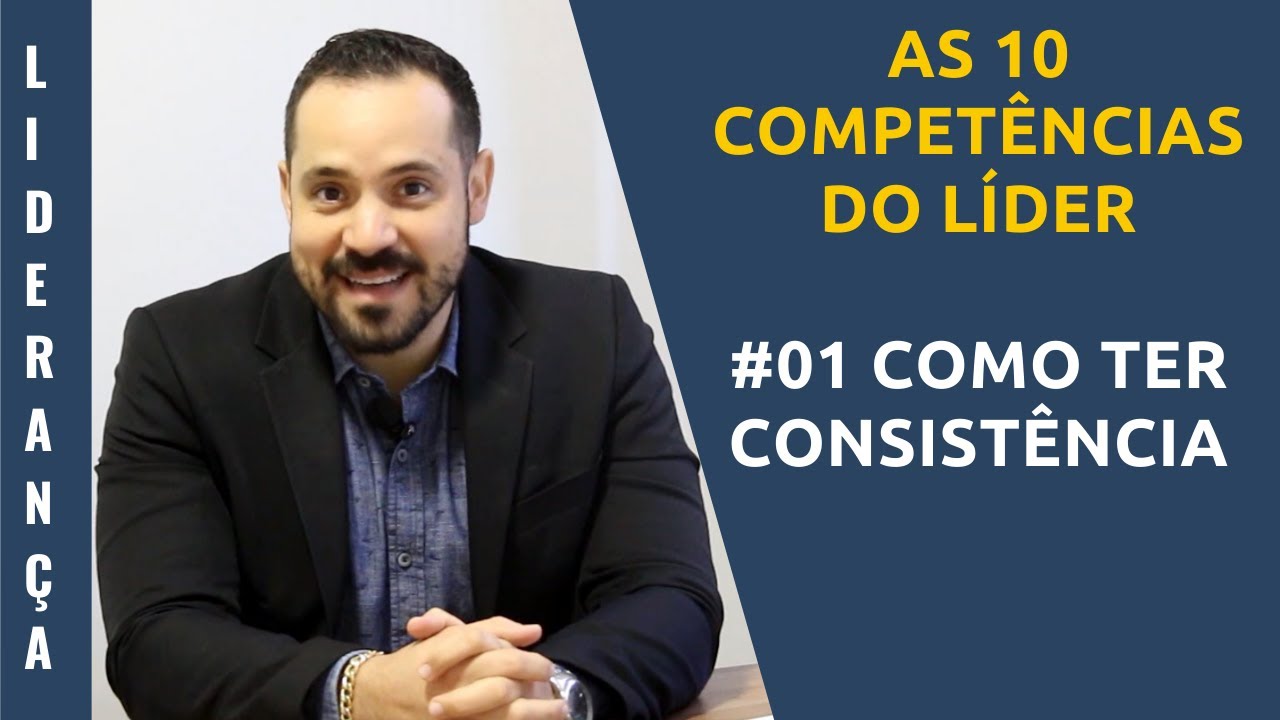 As 10 Competências do Líder  | #01 Como ter Consistência