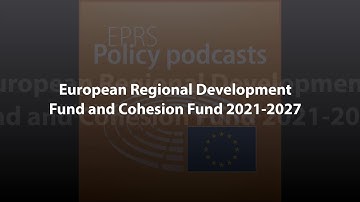 European Regional Development Fund and Cohesion Fund 2021-2027 [Policy Podcast]