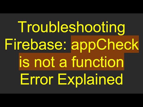 Troubleshooting Firebase: appCheck is not a function Error Explained