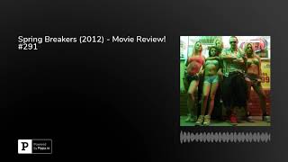 Spring Breakers (2012) - Movie Review! #291