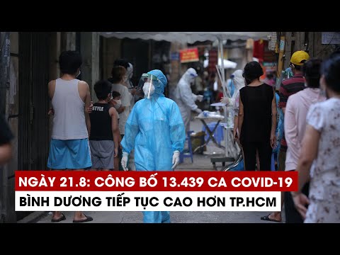 Ngày 21/8: Kỷ lục công bố 13.439 ca Covid-19, 7.272 ca khỏi; Bình Dương lại cao hơn TP.HCM