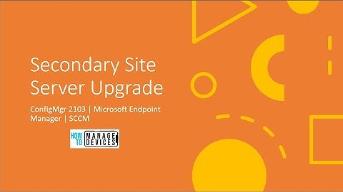 SCCM 2103 Secondary server Upgrade Step by Step Guide | Configuration Manager