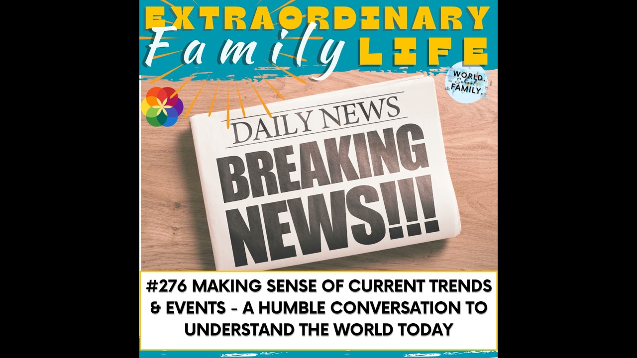 #276 Making Sense of Current Trends & Events - A Humble Conversation to Understand the World Today