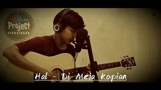 HAL - DI MEJA KOPIAN (COVER PROJECT PERBATASAN)