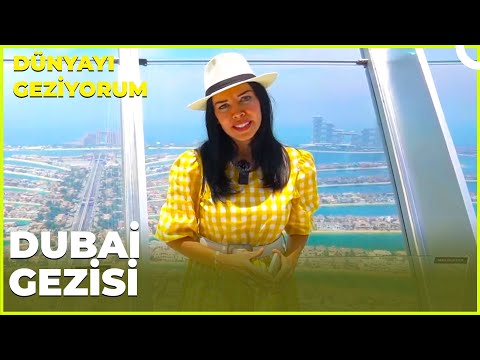 Dünyayı Geziyorum – Dubai | 7 Mayıs 2023