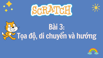 Lập trình Scratch - Bài 3: Toạ độ, di chuyển và hướng