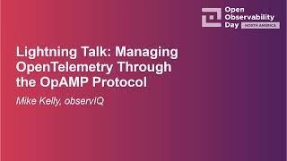 Celebrity Lightning Talk: Managing OpenTelemetry Through the OpAMP Protocol - Mike Kelly, observIQ Wealth