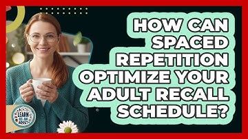 How Can Spaced Repetition Optimize Your Adult Recall Schedule? - Learn As An Adult