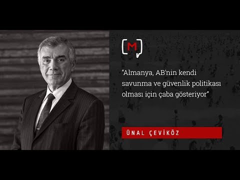 Ünal Çeviköz: “Almanya, AB'nin kendi savunma ve güvenlik  politikası olması için çaba gösteriyor”