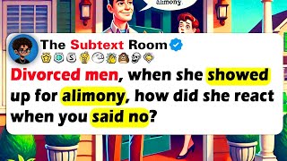 DIVORCED MEN, When She Showed Up For ALIMONY, How Did She React When You Said NO?