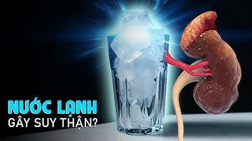Uống Nước Lạnh Gây Suy Thận: ĐÚNG hay SAI?