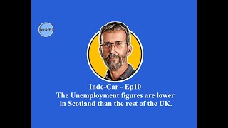 🏴󠁧󠁢󠁳󠁣󠁴󠁿 Inde-Car Ep10 - Unemployment figures for Scotland are lower than the rest of the UK 🏴󠁧󠁢󠁳󠁣󠁴󠁿