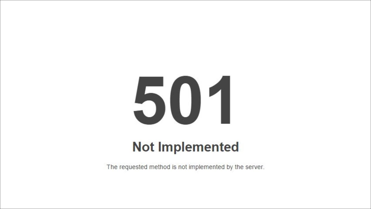 501 - Not Implemented - The Requested Method is Not Implemented By The ...