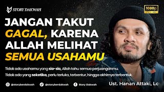 Jangan Takut Gagal, Karena Allah Melihat Semua Usahamu - Ust. Hanan Attaki, Lc