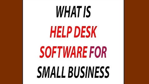 What is help desk software for small business - Help Desk Software for Small Business (Explanatory)
