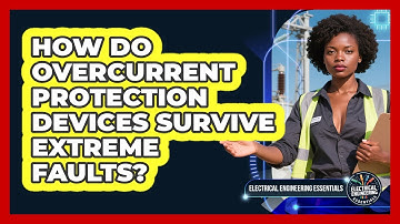 How Do Overcurrent Protection Devices Survive Extreme Faults? - Electrical Engineering Essentials