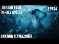 WHY AMAZONIA REMAINS UNKNOWN TO HUMANS? | Calming Documentary For Sleep EPS13