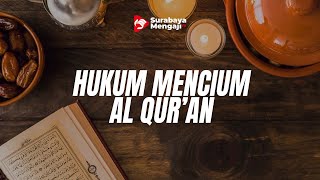 HUKUM MENCIUM AL-QUR'AN - Ustadz Danu Kurniadi, M.Pd.