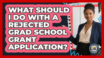 What Should I Do With A Rejected Grad School Grant Application? - Grad School Mindset