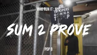 POP B - Sum 2 Prove (WhoRunItNYC Performance)