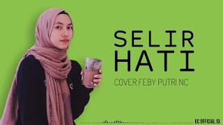 Selir Hati - TRIAD ( Cover Feby Putri NC ) Lirik