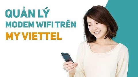 Cách quản lý modem nhà mạng Viettel từ xa.