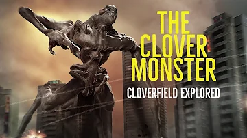 The Clover Monster (Cloverfield Explored)