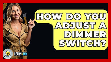 How Do You Adjust A Dimmer Switch? - LearnToDIY360.com