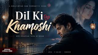 Dil Ki Khamoshi – Official Lyrical Video | New Sad Romantic Song 2026