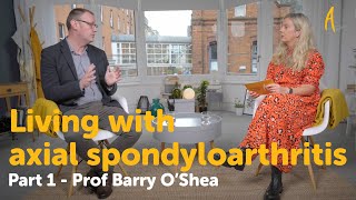 (Part 1) Living with axial spondyloarthritis (axSpA)  Dr Barry O'Shea