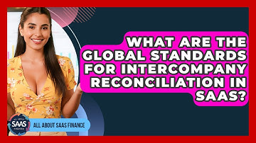 What Are The Global Standards For Intercompany Reconciliation In SaaS? - All About SaaS Finance