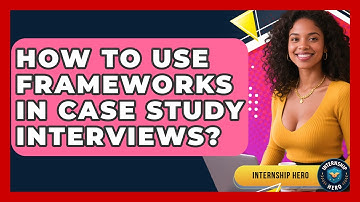 How To Use Frameworks In Case Study Interviews? - Internship Hero