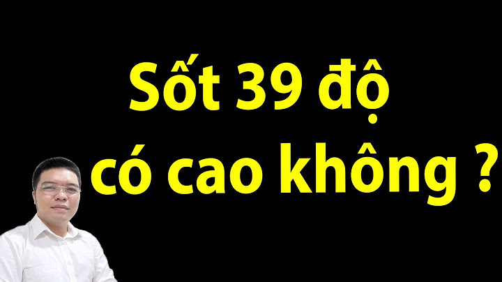 Sốt cao nhất là bao nhiêu độ năm 2024