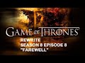 Game Of Thrones Season 8 rewrite Episode 8 "Farewell" (Re-upload)