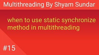 Details when to use static synchronize method in multithreading || Shyam Sundar Update