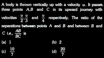 KM DTS 05 Q1 A body is thrown vertically up with a velocity u. It passes three points A, B