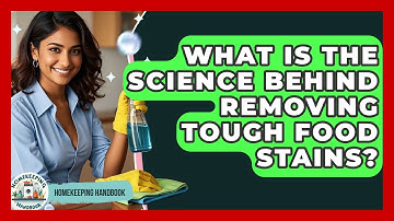 What Is The Science Behind Removing Tough Food Stains? - Homekeeping Handbook