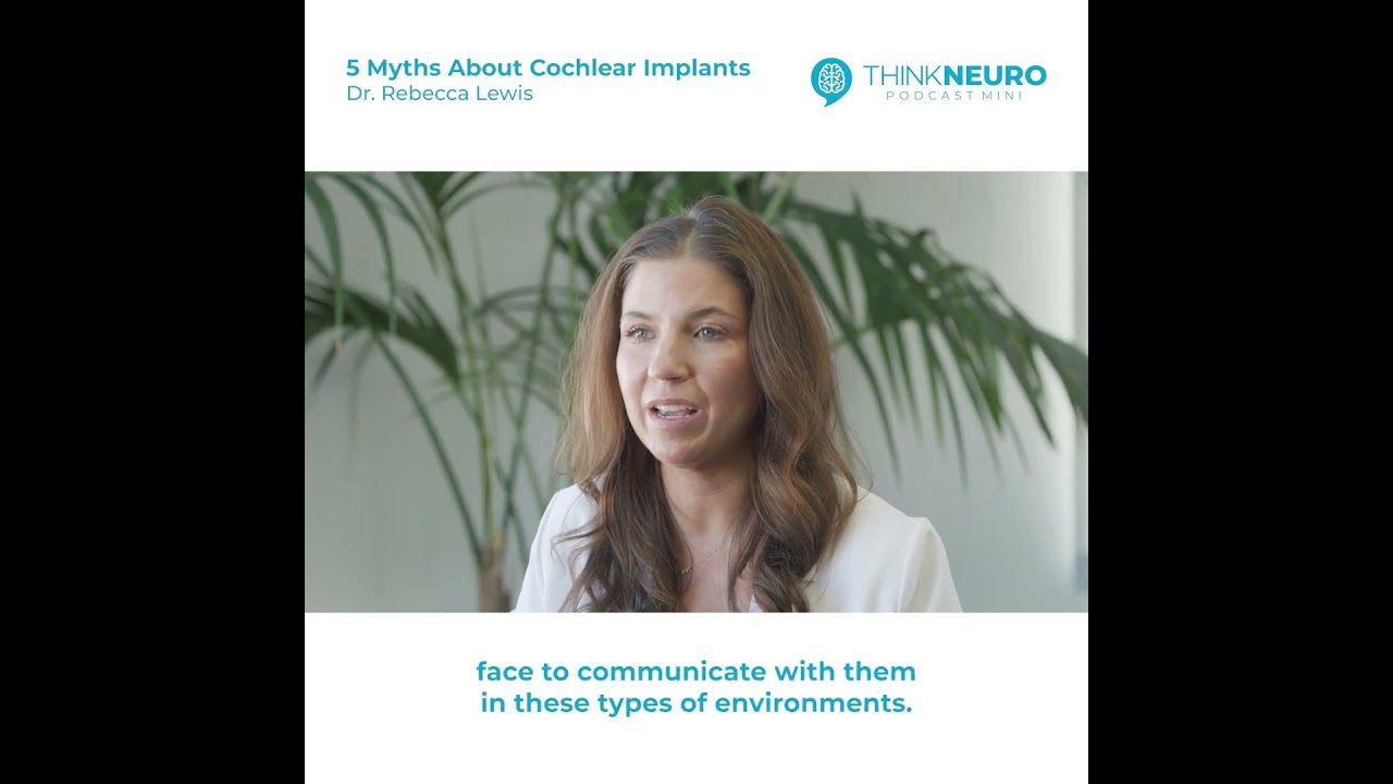 Think Neuro Mini: 5 Myths About Cochlear Implants with Dr. Rebecca Lewis