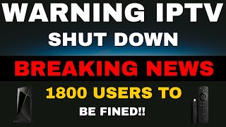 IPTV WARNING - SHUT DOWN AND 1800 USERS FACING FINES!! image